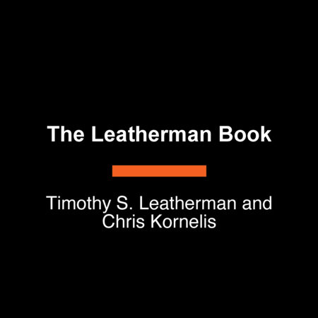 The Leatherman Book by Tim Leatherman and Chris Kornelis