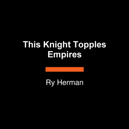 This Knight Topples Empires by Ry Herman