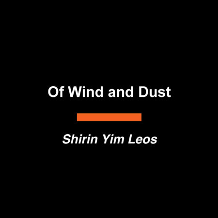 Of Wind and Dust by Shirin Yim Leos