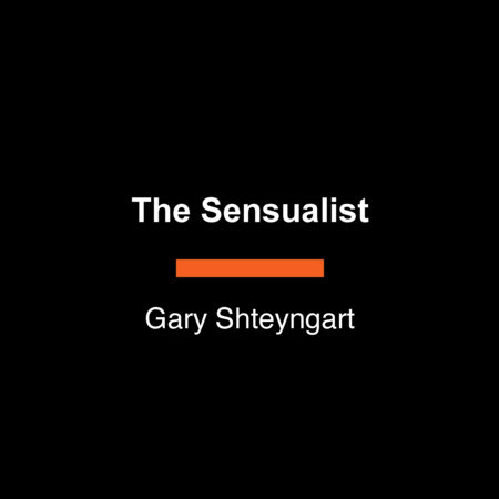 The Sensualist by Gary Shteyngart