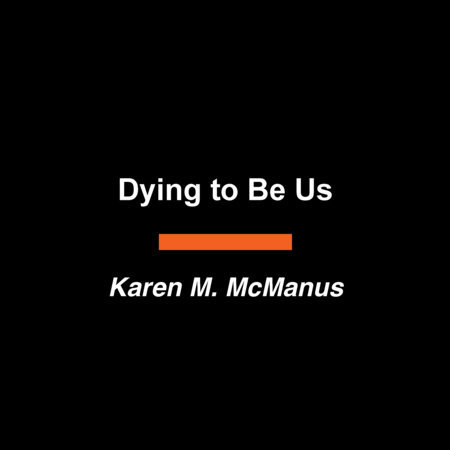 Dying to Be Us by Karen M. McManus