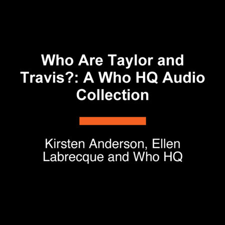 Who Are Taylor and Travis?: A Who HQ Collection by Kirsten Anderson, Ellen Labrecque and Who HQ