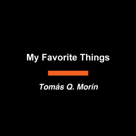My Favorite Things by Tomás Q. Morín