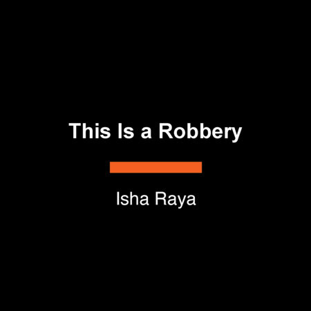 This Is a Robbery by Isha Raya