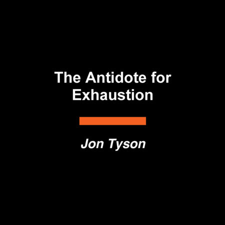 The Antidote for Exhaustion by Jon Tyson