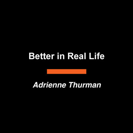 Better in Real Life by Adrienne Thurman