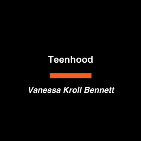 Teenhood by Vanessa Kroll Bennett
