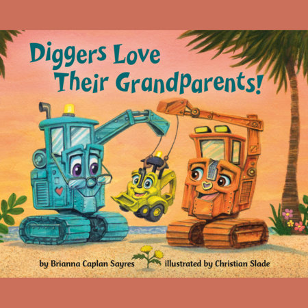 Diggers Love Their Grandparents by Brianna Caplan Sayres