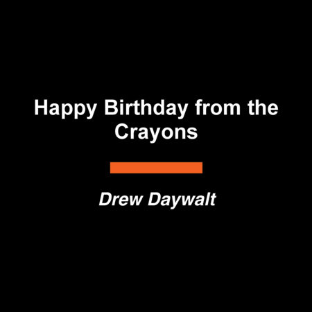 Happy Birthday from the Crayons by Drew Daywalt