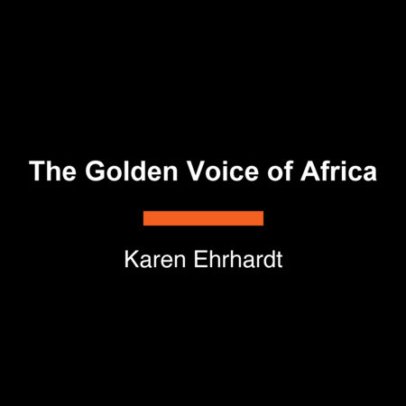 The Golden Voice of Africa by Karen Ehrhardt