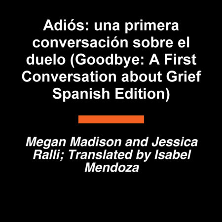 Adiós: una primera conversación sobre el duelo (Goodbye: A First Conversation about Grief Spanish Edition) by Megan Madison and Jessica Ralli