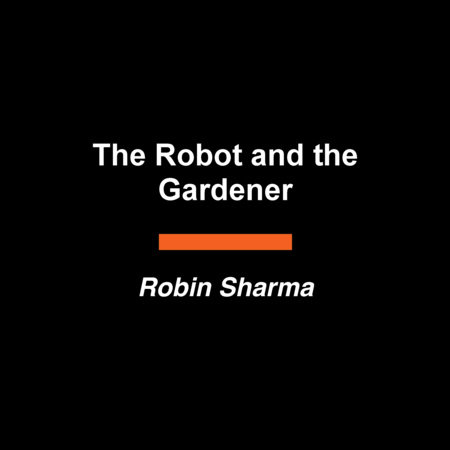 The Robot and The Gardener by Robin Sharma