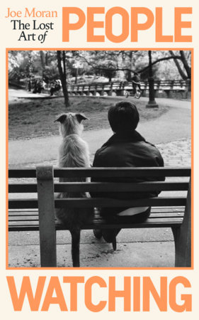 The Lost Art of People Watching by Joe Moran