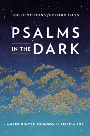 Psalms in the Dark by Amber Ginter Johnson and Felicia Joy