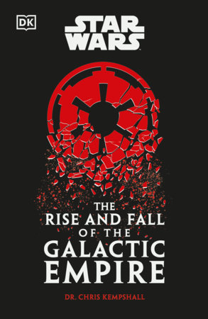 Star Wars The Rise and Fall of the Galactic Empire by Chris Kempshall