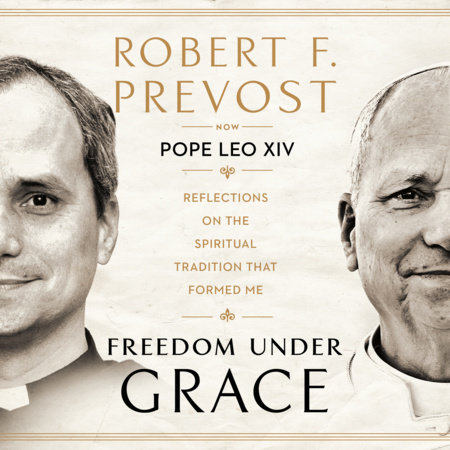 Freedom Under Grace by Robert Prevost and Pope Leo XIV