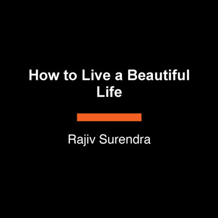 How to Live a Beautiful Life by Rajiv Surendra