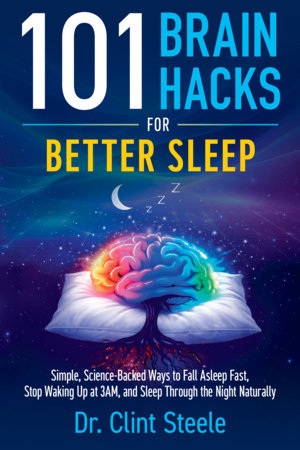 101 Brain Hacks for Better Sleep by Dr. Clint Steele