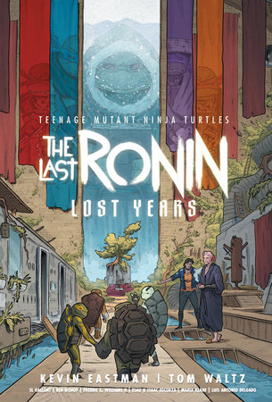 Teenage Mutant Ninja Turtles: The Last Ronin--Lost Years by Kevin Eastman and Tom Waltz