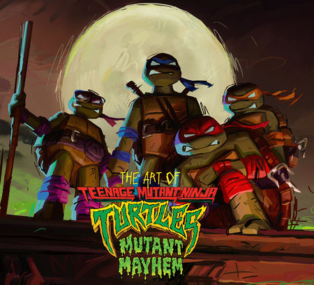 The Art of Teenage Mutant Ninja Turtles: Mutant Mayhem by Jim Sorenson