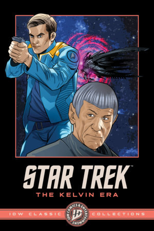 Star Trek: The Kelvin Era--IDW Classic Collections by J.J. Abrams, Mike Johnson and Roberto Orci