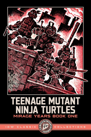 Teenage Mutant Ninja Turtles: Mirage Years Book One--IDW Classic Collections by Kevin Eastman and Peter Laird