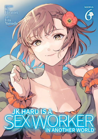 JK Haru is a Sex Worker in Another World (Manga) Vol. 6 by Ko Hiratori