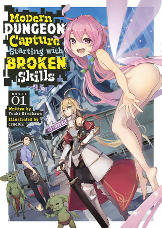 Modern Dungeon Capture Starting with Broken Skills (Light Novel) Vol. 1 by Yuuki Kimikawa; Illustrated by cruelGZ