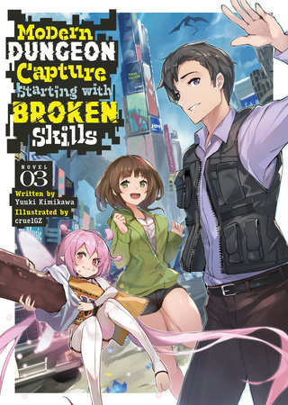 Modern Dungeon Capture Starting with Broken Skills (Light Novel) Vol. 3 by Yuuki Kimikawa; Illustrated by cruelGZ