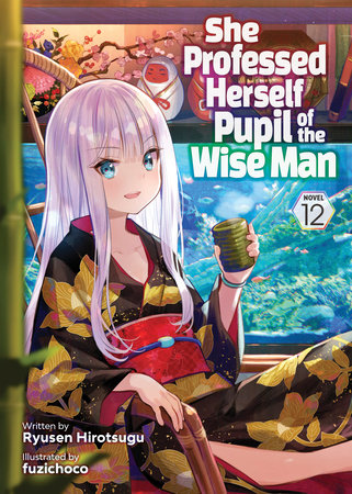 She Professed Herself Pupil of the Wise Man (Light Novel) Vol. 12 by Ryusen Hirotsugu
