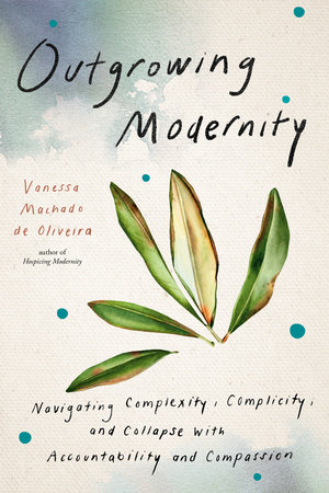 Outgrowing Modernity by Vanessa Machado de Oliveira