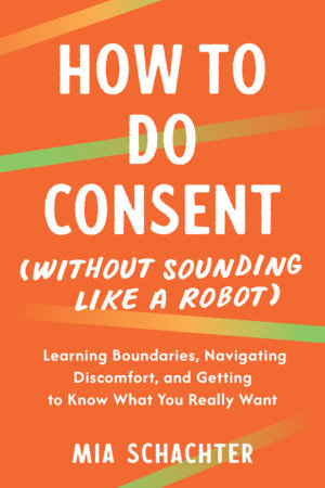 How to Do Consent (without Sounding Like a Robot) by Mia Schachter