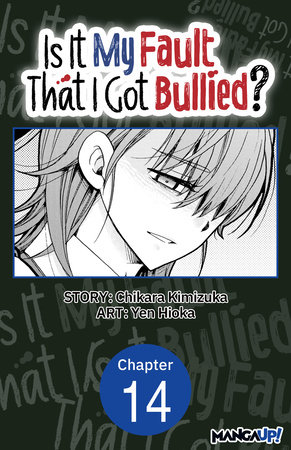 Is It My Fault That I Got Bullied? #014 by Chikara Kimizuka and Yen Hioka