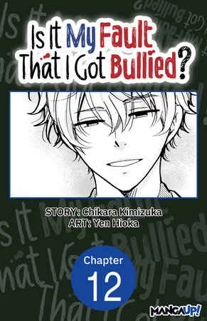 Is It My Fault That I Got Bullied? #012 by Chikara Kimizuka and Yen Hioka