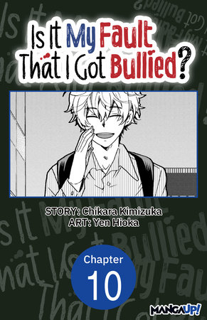 Is It My Fault That I Got Bullied? #010 by Chikara Kimizuka and Yen Hioka