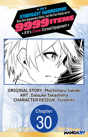 The Strongest Swordsman Has Zero Equipment Slots, but He Can Equip up to 9999 Items if It's (Cute) Cursed Equipment #030 by Mochimaru Sakaki and Daisuke Takashima