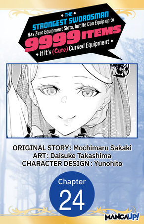 The Strongest Swordsman Has Zero Equipment Slots, but He Can Equip up to 9999 Items if It's (Cute) Cursed Equipment #024 by Mochimaru Sakaki and Daisuke Takashima