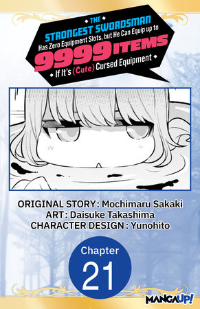 The Strongest Swordsman Has Zero Equipment Slots, but He Can Equip up to 9999 Items if It's (Cute) Cursed Equipment #021 by Mochimaru Sakaki and Daisuke Takashima