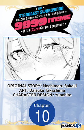 The Strongest Swordsman Has Zero Equipment Slots, but He Can Equip up to 9999 Items if It's (Cute) Cursed Equipment #010 by Mochimaru Sakaki and Daisuke Takashima