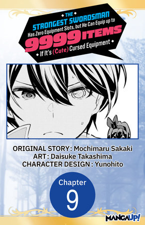The Strongest Swordsman Has Zero Equipment Slots, but He Can Equip up to 9999 Items if It's (Cute) Cursed Equipment #009 by Mochimaru Sakaki and Daisuke Takashima