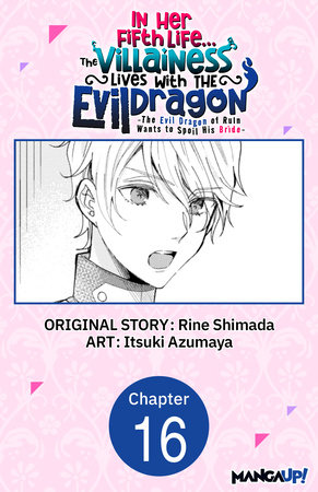 In Her Fifth Life, the Villainess Lives With the Evil Dragon -The Evil Dragon of Ruin Wants to Spoil His Bride- #016 by Rine Shimada and Itsuki Azumaya