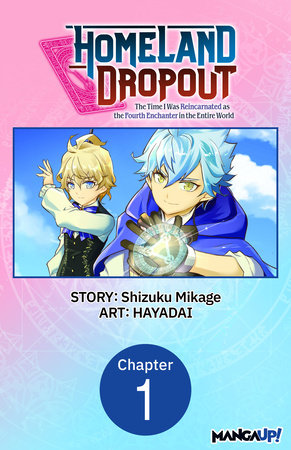 Homeland Dropout: The Time I Was Reincarnated as the Fourth Enchanter in the Entire World #001 by Shizuku Mikage and HAYADAI