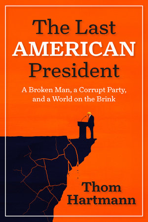The Last American President by Thom Hartmann
