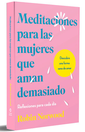 Meditaciones para las mujeres que aman demasiado / Daily Mediations for Women Wh o Lo ve Too Much by Robin Norwood