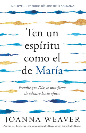 Ten un espíritu como el de María: Permite que Dios te transforme de adentro hacia afuera /  Having a Mary Spirit by Joanna Weaver