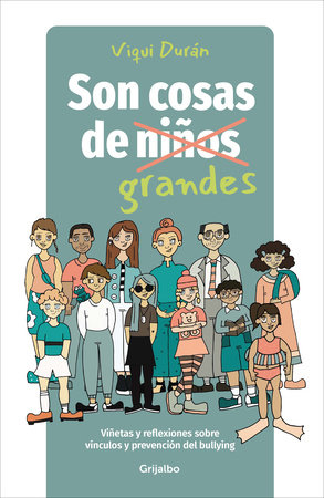 Son cosas de grandes: Viñetas y reflexiones sobre vínculos y prevención del bullying / It's a Grown-Up Thing: Reflections on Relationships and Bullying by Viqui Durán