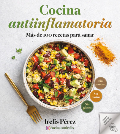 Cocina antiinflamatoria: Más de 100 recetas para sanar / Anti-Inflammatory Cooking: More Than 100 Recipes for Healing by Irelis Pérez