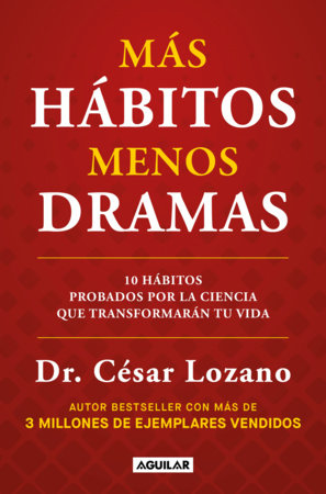 Más hábitos, menos drama. 10 actitudes comprobadas por la ciencia que transformarán tu vida / More Habits, Less Drama: 10 Science-Backed Habits by Dr. César Lozano