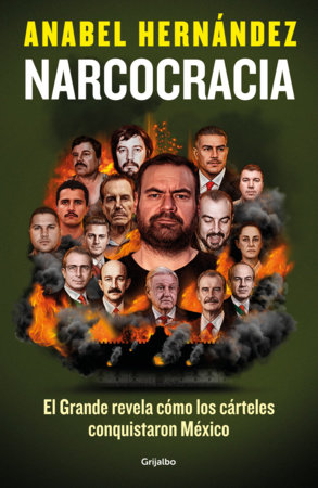 Narcocracia: El Grande revela cómo los cárteles conquistaron México / Narcocracy: El Grande Reveals How the Cartels Conquered Mexico by Anabel Hernández