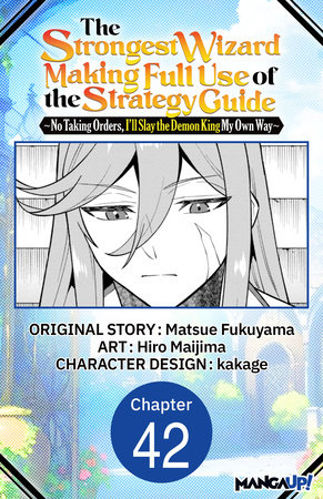 The Strongest Wizard Making Full Use of the Strategy Guide -No Taking Orders, I'll Slay the Demon King My Own Way- #042 by Matsue Fukuyama and Hiro Maijima